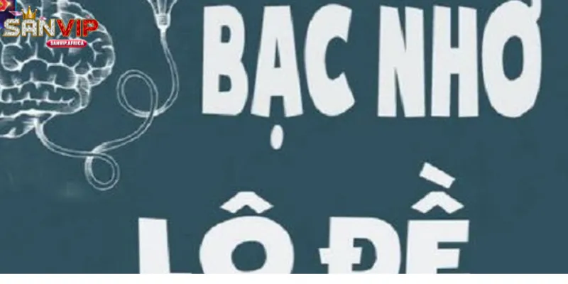 Bạc nhớ theo số đi kèm bạc nhớ lô đề SANVIP