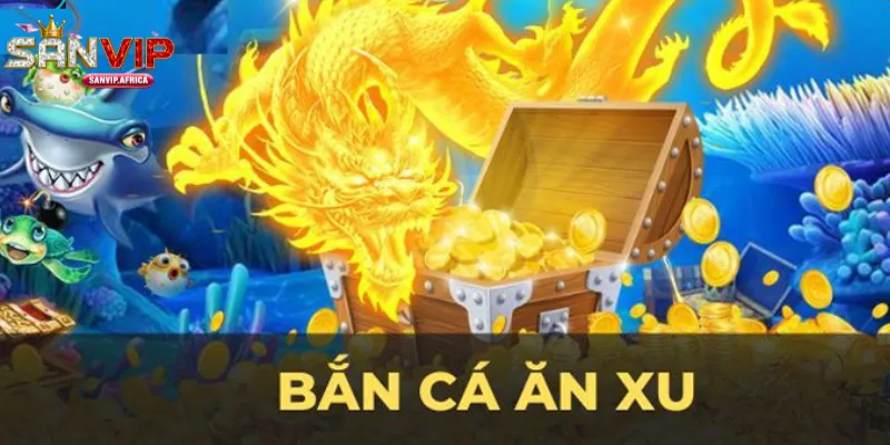 Bắn cá ăn xu Sanvip trải nghiệm đại dương số đầy kịch tính